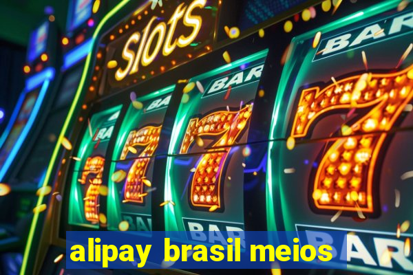 alipay brasil meios